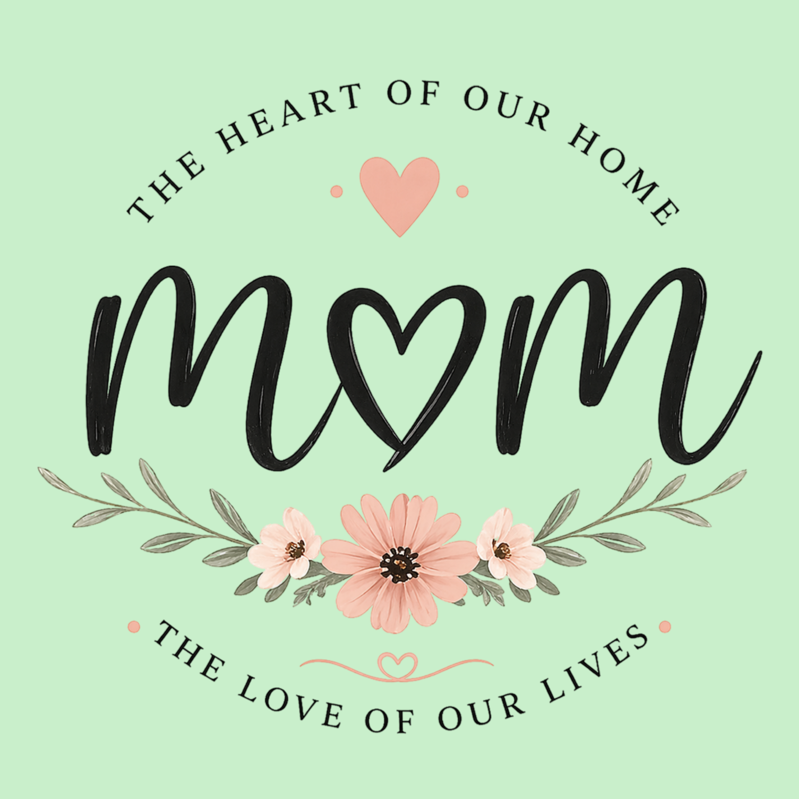 Mom The Heart Of Our Home Hoodie - Mint design preview