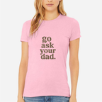 Go Ask Your Dad Women's Ultra-Premium Triblend T-Shirt - Pink front mockup
