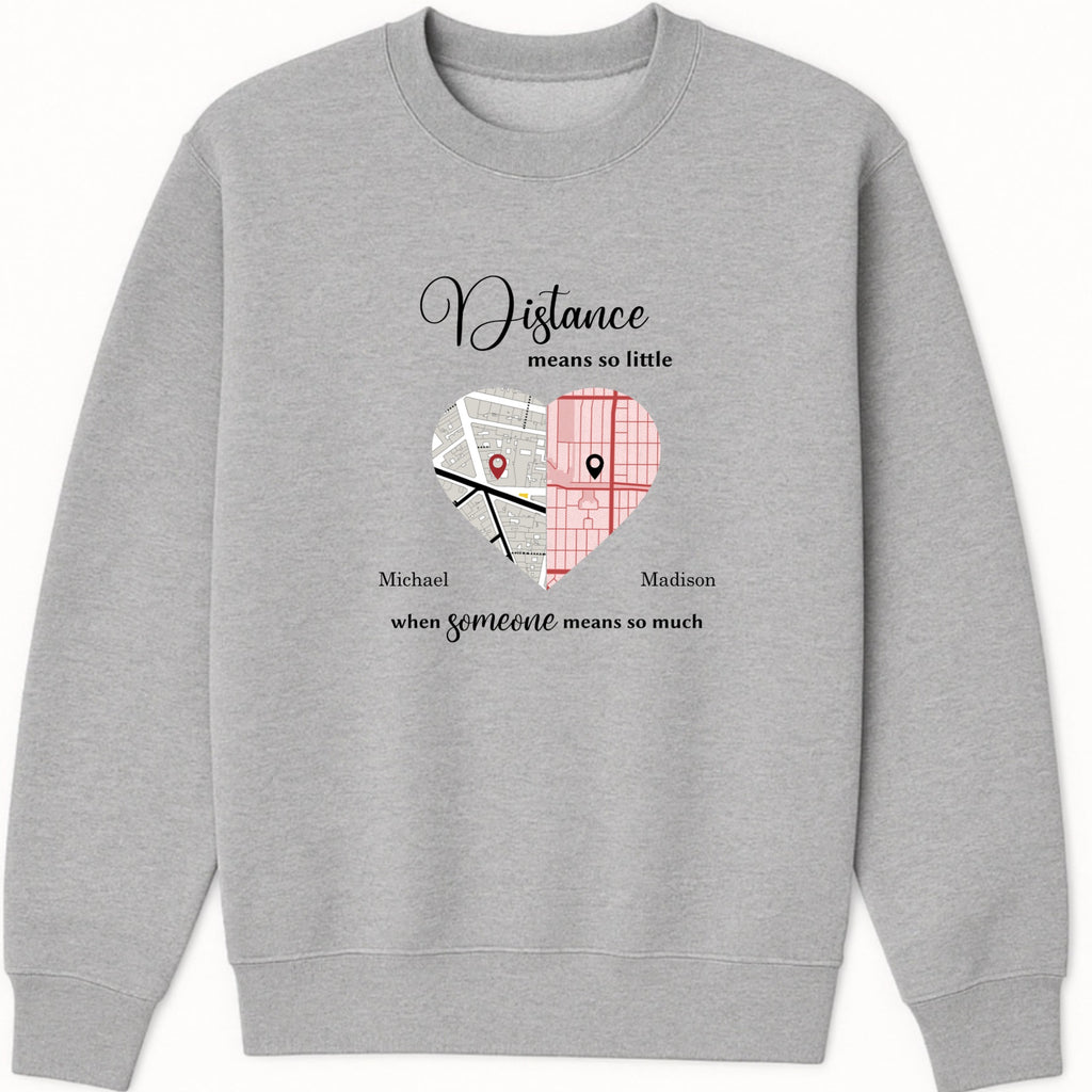 Distance means so little when someone means so much Sweatshirt color variation 1