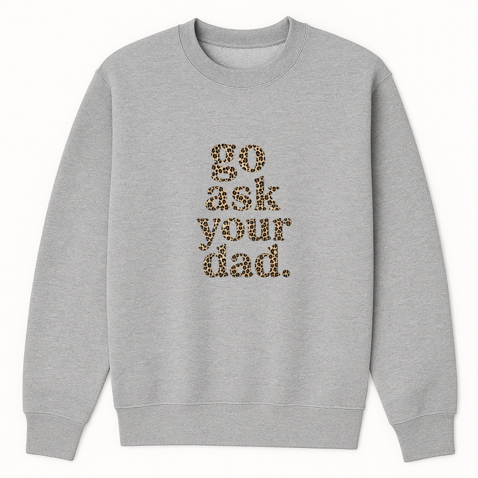 Go Ask Your Dad Crewneck Sweatshirt - White mockup