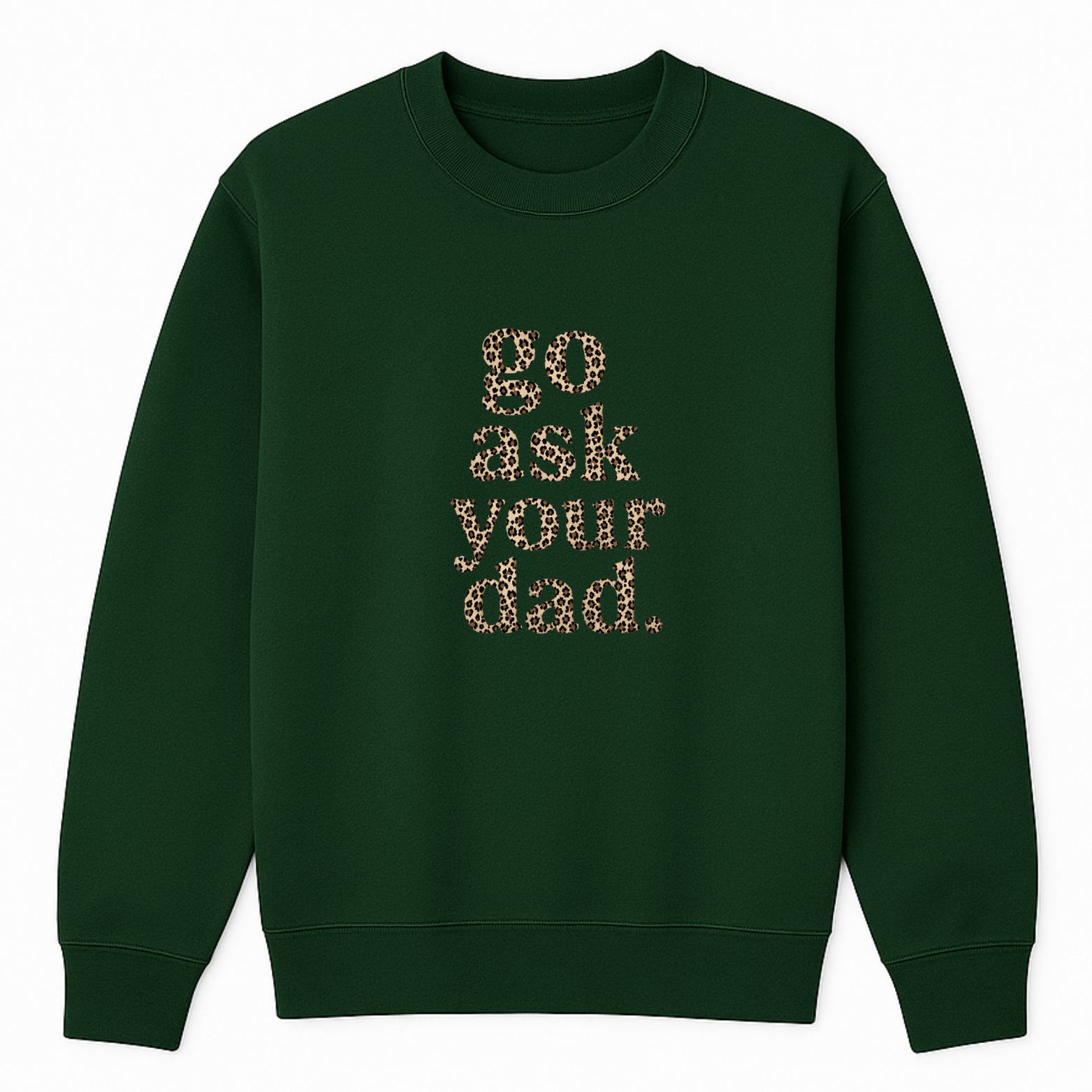 Go Ask Your Dad Crewneck Sweatshirt - Forest Green mockup
