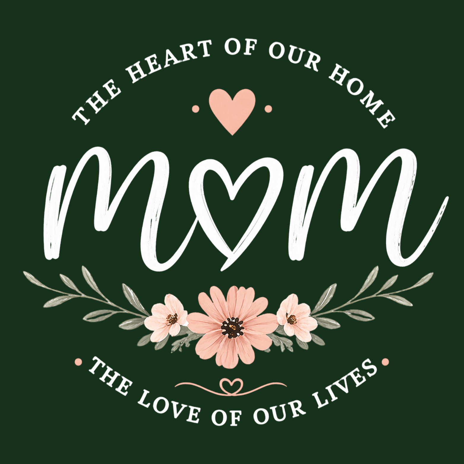 Mom The Heart Of Our Home Crewneck Sweatshirt - Forest Green design preview